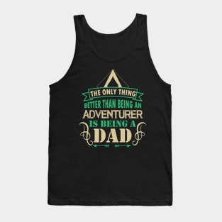 The only thing better than being an adventurer is being a dad Tank Top